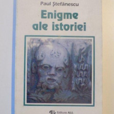 ENIGME ALE ISTORIEI , VOL. I de PAUL STEFANESCU , 1994
