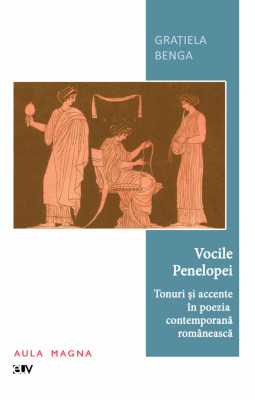 Vocile Penelopei : tonuri si accente &amp;icirc;n poezia contemporana rom&amp;acirc;neasca foto