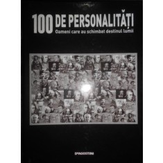 100 de personalitati. Oameni care au schimbat destinul lumii. Colectia completa