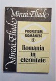 Profetism rom&acirc;nesc 2. Rom&acirc;nia &icirc;n eternitate &ndash; Aut. Mircea Eliade, Ed. Roza V&acirc;nturilor, 1990