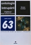 Cumpara ieftin Ontologia intruparii tripticul fiinta-esenta-fenomen - 2008 - Nichifor Tanase ($V279)
