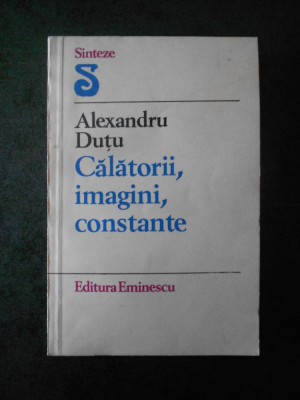 ALEXANDRU DUTU - CALATORII, IMAGINI, CONSTANTE foto