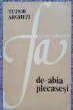 De-abia plecasesi, Tudor Arghezi, Chisinau Hyperion 1991, 144 pagini