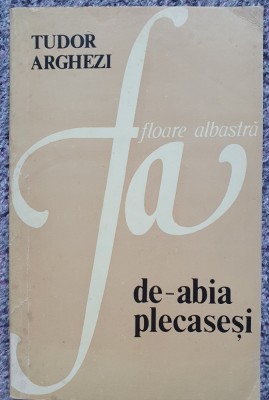 De-abia plecasesi, Tudor Arghezi, Chisinau Hyperion 1991, 144 pagini foto