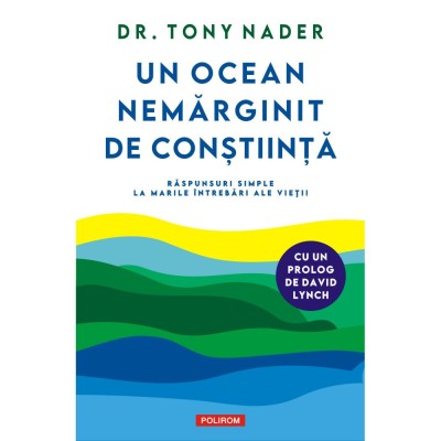 Un ocean nemarginit de Constiinta, Raspunsuri simple la marile intrebari ale vietii, Dr. Tony Nader , Polirom foto