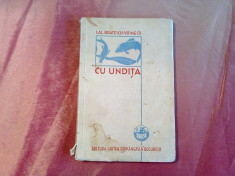 CU UNDITA - Ioan Al. Bratescu-Voinesti - 1933, 152 p. cu desene in text foto