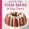 Gluten-Free Vegan Baking for Every Occasion: 75 Classics and New Creations to Celebrate