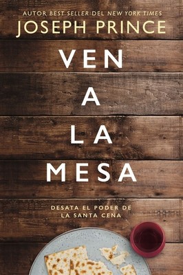 Ven a la Mesa: Desata El Poder de la Santa Cena