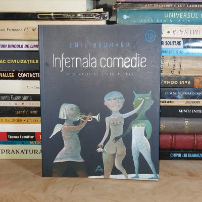 EMIL BRUMARU - INFERNALA COMEDIE * ILUSTRATII FELIX AFTENE , EDITIA A DOUA,REVAZUTA SI ADAUGITA , 2015 # foto