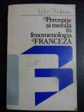 Perceptie Si Morala In Fenomenologia Franceza - Tudor Ghideanu ,543328