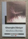 Gheorghe Dănişor - Metafizica libertăţii