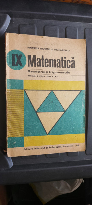 MATEMATICA GEOMETRIE SI TRIGONOMETRIE CLASA A IX A ANUL 1988 , PEDAGOGICA