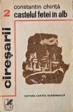 Ciresarii, vol. 2. Castelul fetei in alb - Constantin Chirita