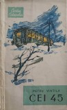 Cei 45. Povestiri - Petru Vintila, 1962, Editura Militara, Carte Ostasului