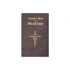 Catholic Book of Prayers: Popular Catholic Prayers Arranged for Everyday Use