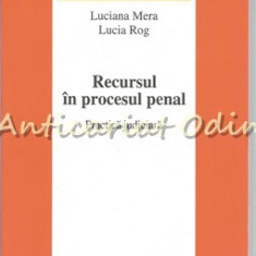 Recursul In Procesul Penal. Practica Judiciara - Luciana Mera, Lucia Rog