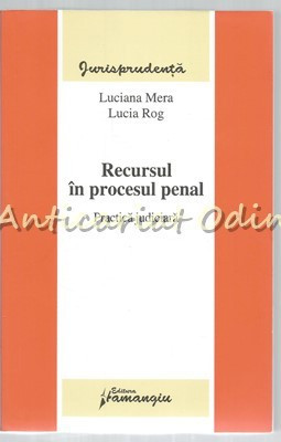 Recursul In Procesul Penal. Practica Judiciara - Luciana Mera, Lucia Rog