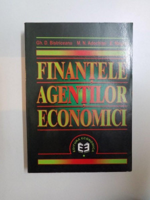 FINANTELE AGENTILOR ECONOMICI de GH. D. BISTRICEANU , M.N. ADOCHITEI , E. NEGREA , 2001 foto