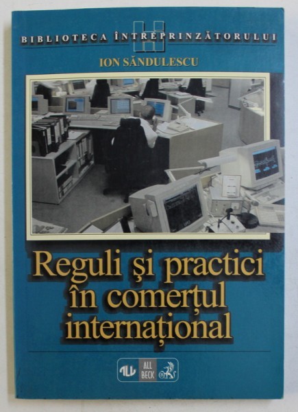 REGULI SI PRACTICI IN COMERTUL INTERNATIONAL - TIPOLOGIA SI NEGOCIEREA CONTRACTELOR DE COMERT EXTERIOR - GHID PRACTIC de ION SANDULESCU , 1998
