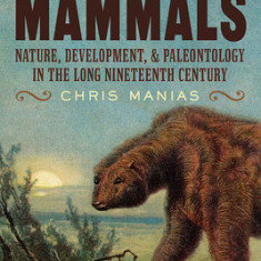 The Age of Mammals: Nature, Development, and Paleontology in the Long Nineteenth Century