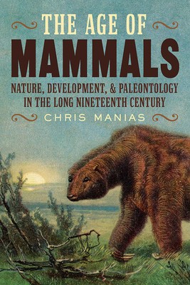 The Age of Mammals: Nature, Development, and Paleontology in the Long Nineteenth Century foto
