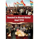 Romanii in Marele Razboi. Anul 1918: documente, impresii, marturii - Mihail E. Ionescu