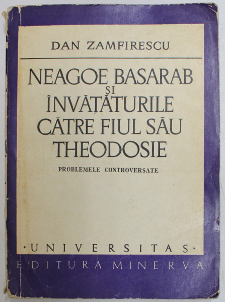 NEAGOE BASARAB SI INVATATURILE CATRE FIUL SAU THEODOSIE de DAN ZAMFIRESCU , 1973