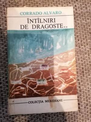 Corrado Alvaro - Intilniri de dragoste ( vol. 2 ) foto