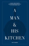 A Man &amp; His Kitchen: Cooking and Entertaining at the Wm Brown Farm
