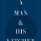 A Man &amp; His Kitchen: Cooking and Entertaining at the Wm Brown Farm