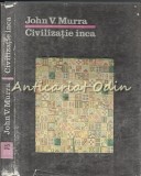 Civilizatia Inca - John V. Murra, Stiintifica si Enciclopedica, 1987, Istorie, Cultura, Popoare