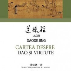 Cartea despre dao si virtute - Lao Zi, Daode Jing