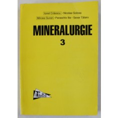 MINERALURGIE , VOLUMUL III : PRACTICA CONCENTRARII SUBSTANTELOR MINERALE UTILE de IONEL CRAESCU ..SEVER TATARU , 1998