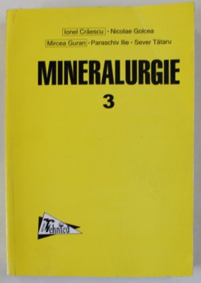 MINERALURGIE , VOLUMUL III : PRACTICA CONCENTRARII SUBSTANTELOR MINERALE UTILE de IONEL CRAESCU ..SEVER TATARU , 1998 foto