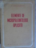 Elemente Micropaleontologie Aplicata - T. Iorgulescu, 1952, Tehnica, Romana, 244 pg, Biologie, Carte Stiinta