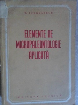 ELEMENTE DE MICROPALEONTOLOGIE APLICATA-T. IORGULESCU-235670 foto