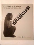 Nicolae Sandulescu; Jacqueline Delaunay-Hologne - Constantin Br&acirc;ncuși: opere din Rom&acirc;nia. L&#039;oeuvre roumaine