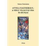 Attila nagykir&aacute;ly, a n&eacute;gy vil&aacute;gt&aacute;j ura &eacute;s hunjai - Somos Zsuzsanna