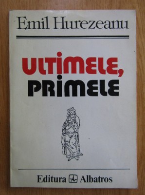 Emil Hurezeanu - Ultimele, primele (1994) foto