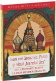 De la Imperiul Tarist la Federatia Rusa. Ivan cel groaznic, Putin si visul &quot;marelui urs&quot; (marile imperii 4), Dan Silviu Boerescu, Editura Neverland