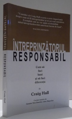 INTREPRINZATORUL RESPONSABIL, CUM SA FACI BANI SI SA FACI DIFERENTA de CRAIG HALL , 2001 foto