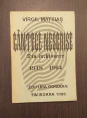 CANTECE NESCRISE DIN INCHISOARE 1948-1964 - VIRGIL MATEIAS foto