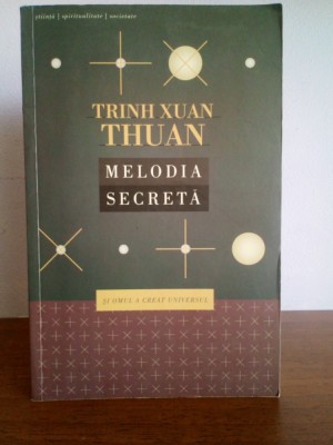 Trinh Xuan Thuan - Melodia secreta (si omul a creat universul) foto