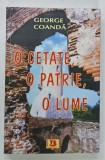 O CETATE , O PATRIE , O LUME de GEORGE COANDA , 2013 , DEDICATIE*