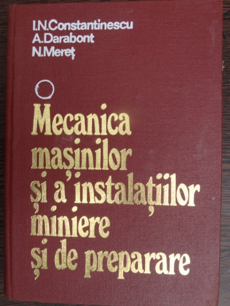 Mecanica masinilor si a instalatiilor miniere si de preparare - I.N. Constantinescu