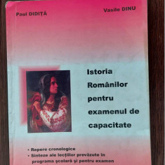 ISTORIA ROMANILOR PENTRU EXAMENUL DE CAPACITATE PAUL DIDITA , VASILE DINU