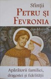 SFINTII PETRU SI FEVRONIA DIN MURON, APARATORII FAMILIEI, DRAGOSTEI SI FIDELITATII-CRISTIAN BICHIS-245456