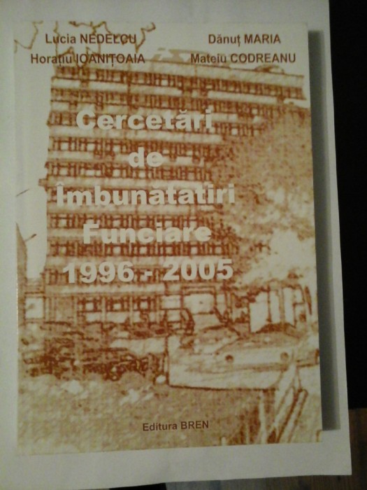 CERCETARI DE IMBUNATATIRI FUNCIARE 1996-2005 - LUCIA NEDELCU, DANUT MARIA, HORATIU IOANITOAIA, MATEIU CODREANU