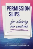 Permission Slips for Claiming Our Emotions: An emotional resilience project by the Courageous Hearts Collective