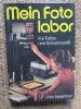 Mein Fotolabor - FRITZ MEISNITZER, 1980, Carte Fotografie, 287 Pagini, Editie Cartonata